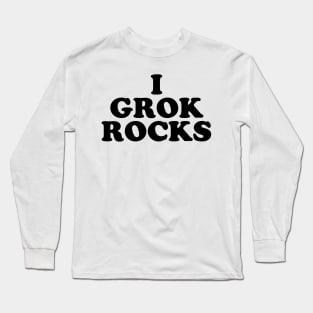 I GROK ROCKS Long Sleeve T-Shirt